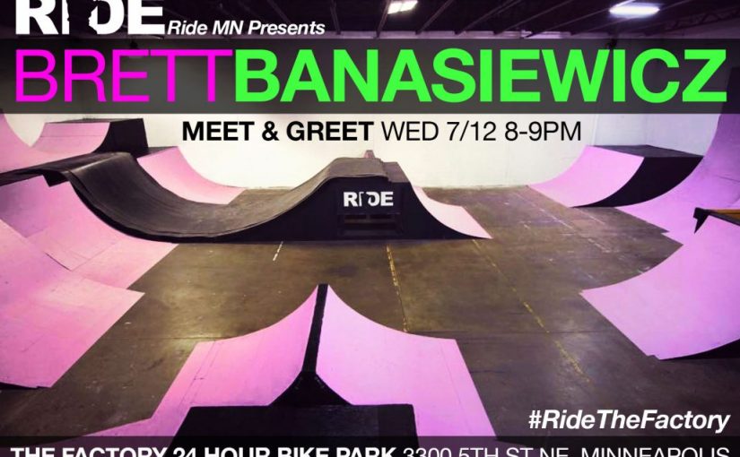 Ride MN Pro Rider Meet & Greet with Brett Banasiewicz at The Factory! X Games Minneapolis Week